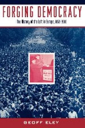 Bild des Verkufers fr Forging Democracy : The History of the Left in Europe, 1850-2000 zum Verkauf von AHA-BUCH GmbH