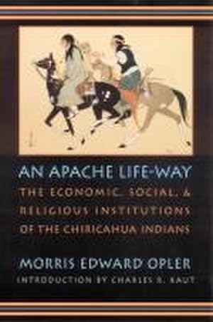 Bild des Verkufers fr An Apache Life-Way : The Economic, Social, and Religious Institutions of the Chiricahua Indians zum Verkauf von AHA-BUCH GmbH