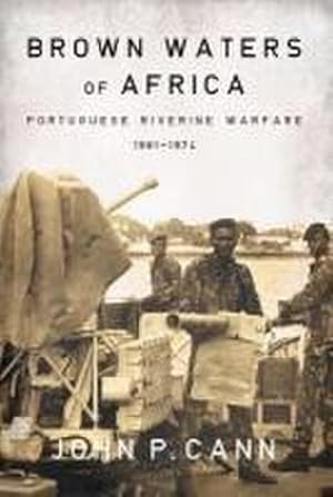 Image du vendeur pour Brown Waters of Africa: Portuguese Riverine Warfare 1961-1974 mis en vente par AHA-BUCH GmbH