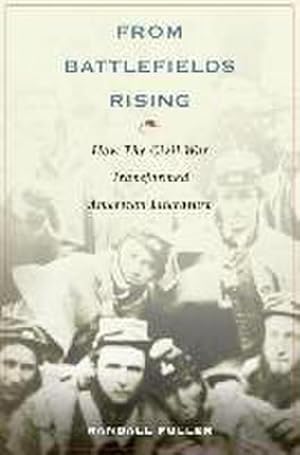 Imagen del vendedor de From Battlefields Rising : How the Civil War Transformed American Literature a la venta por AHA-BUCH GmbH