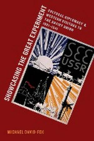 Imagen del vendedor de Showcasing the Great Experiment : Cultural Diplomacy and Western Visitors to the Soviet Union, 1921-1941 a la venta por AHA-BUCH GmbH