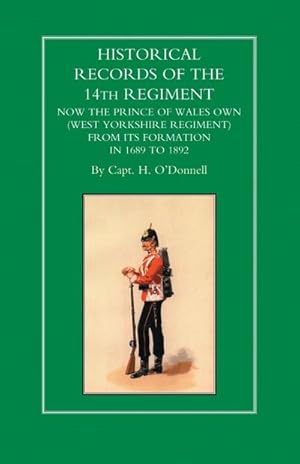 Immagine del venditore per HISTORICAL RECORDS OF THE 14th REGIMENT NOW THE PRINCE OF WALES OWN (WEST YORKSHIRE REGIMENT) FROM ITS FORMATION IN 1689 to 1892 venduto da AHA-BUCH GmbH