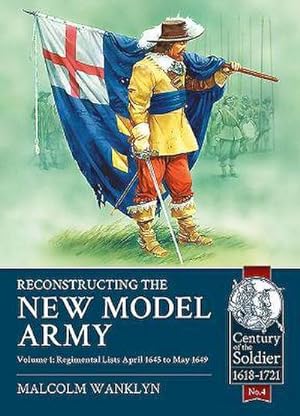 Bild des Verkufers fr Reconstructing the New Model Army: Volume 1 - Regimental Lists, April 1645 to May 1649 zum Verkauf von AHA-BUCH GmbH