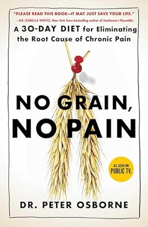 Bild des Verkufers fr No Grain, No Pain : A 30-Day Diet for Eliminating the Root Cause of Chronic Pain zum Verkauf von AHA-BUCH GmbH