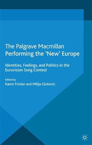 Image du vendeur pour Performing the 'New' Europe : Identities, Feelings and Politics in the Eurovision Song Contest mis en vente par AHA-BUCH GmbH