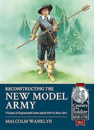 Bild des Verkufers fr Reconstructing the New Model Army: Volume 2 - Regimental Lists, April 1649 to May 1663 zum Verkauf von AHA-BUCH GmbH