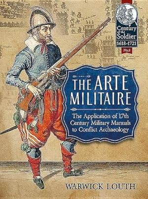 Bild des Verkufers fr The Arte Militaire: The Application of 17th Century Military Manuals to Conflict Archaeology zum Verkauf von AHA-BUCH GmbH