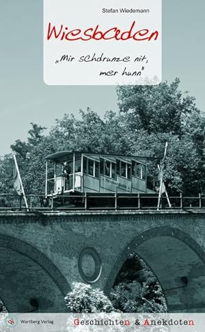 Seller image for Wiesbaden - Geschichten und Anekdoten : "Mir schdrunze nit, mer hunn" for sale by Smartbuy