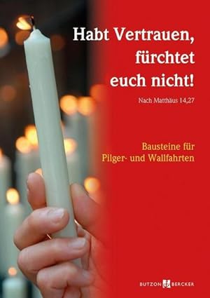 Seller image for Habt Vertrauen, frchtet euch nicht! (Nach Matthus 14,27) : Bausteine fr Pilger- und Wallfahrten for sale by Smartbuy
