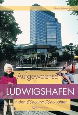 Seller image for Aufgewachsen in Ludwigshafen in den 60er und 70er Jahren for sale by Smartbuy