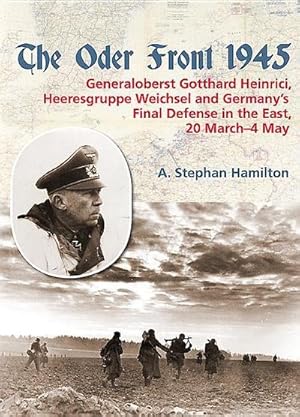 Bild des Verkufers fr The Oder Front 1945 : Volume 1 - Generaloberst Gotthard Heinrici, Heeresgruppe Weichsel and Germany's Final Defense in the East, 20 March-4 May 1945 zum Verkauf von AHA-BUCH GmbH