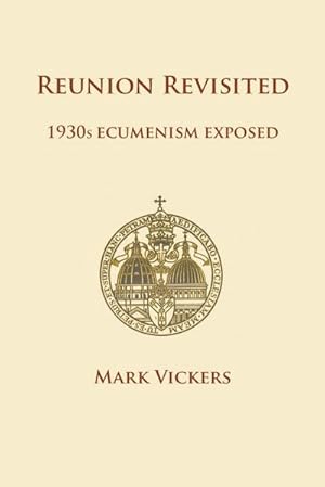 Imagen del vendedor de Reunion Revisited : 1930s Ecumenism Exposed a la venta por AHA-BUCH GmbH