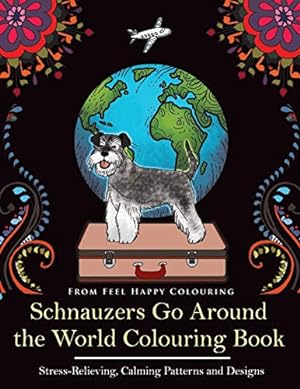 Seller image for Schnauzers Go Around the World Colouring Book: Fun Schnauzer Colouring Book for Adults and Kids 10+ for sale by WeBuyBooks