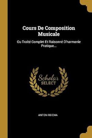 Bild des Verkufers fr Cours De Composition Musicale: Ou Trait Complet Et Raisonn D'harmonie Pratique. zum Verkauf von AHA-BUCH GmbH
