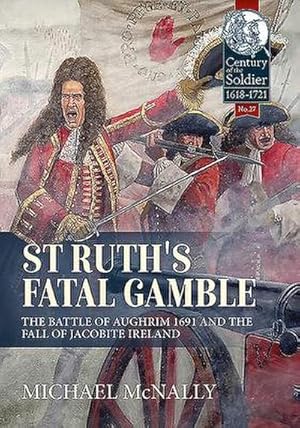 Bild des Verkufers fr St. Ruth's Fatal Gamble : The Battle of Aughrim 1691 and the Fall of Jacobite Ireland zum Verkauf von AHA-BUCH GmbH