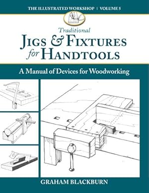 Bild des Verkufers fr Traditional Jigs & Fixtures for Handtools : A Manual of Devices for Woodworking zum Verkauf von AHA-BUCH GmbH