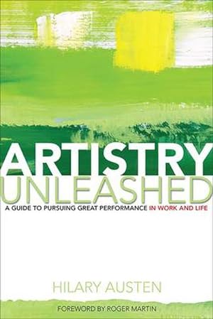 Bild des Verkufers fr Artistry Unleashed : A Guide to Pursuing Great Performance in Work and Life zum Verkauf von AHA-BUCH GmbH