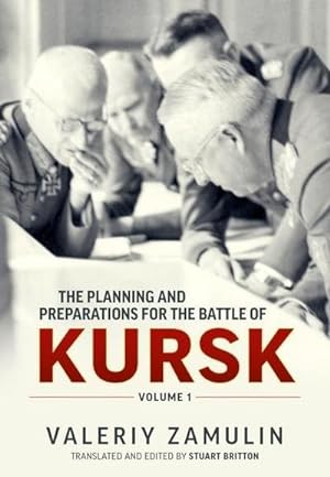 Imagen del vendedor de The Planning and Preparations for the Battle of Kursk : Volume 1 a la venta por AHA-BUCH GmbH