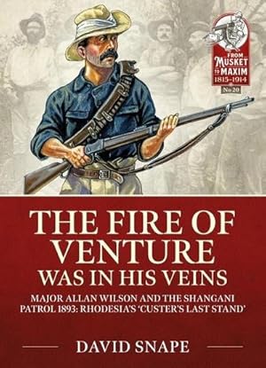 Bild des Verkufers fr The Fire of Venture Was in His Veins : Major Allan Wilson and the Shangani Patrol 1893 zum Verkauf von AHA-BUCH GmbH