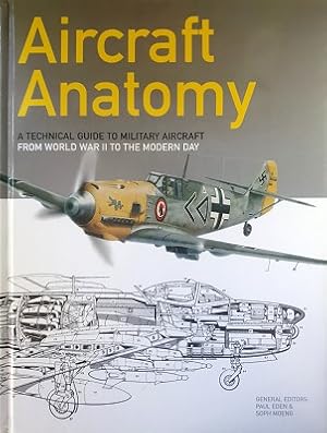 Bild des Verkufers fr Aircraft Anatomy: A Technical Guide To Military Aircraft From World War II To The Modern Day zum Verkauf von Marlowes Books and Music