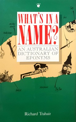 Image du vendeur pour What's In A Name: An Australian Dictionary Of Eponyms mis en vente par Marlowes Books and Music