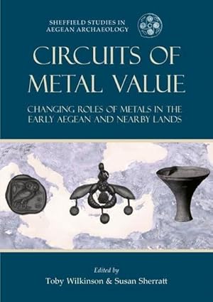 Bild des Verkufers fr Circuits of Metal Value : Changing Roles of Metals in the Early Aegean and Nearby Lands zum Verkauf von AHA-BUCH GmbH