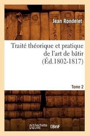 Seller image for Trait Thorique Et Pratique de l'Art de Btir. Tome 2 (d.1802-1817) for sale by AHA-BUCH GmbH