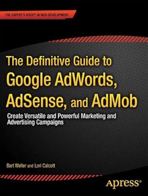 Bild des Verkufers fr The Definitive Guide to Google Adwords : Create Versatile and Powerful Marketing and Advertising Campaigns zum Verkauf von AHA-BUCH GmbH