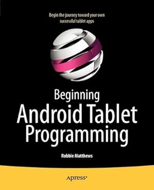 Seller image for Beginning Android Tablet Programming : Starting with Android Honeycomb for Tablets for sale by AHA-BUCH GmbH