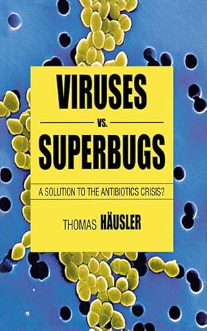 Seller image for Viruses vs. Superbugs : A Solution to the Antibiotics Crisis? for sale by AHA-BUCH GmbH