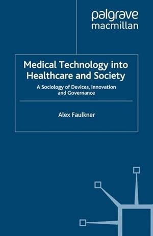 Seller image for Medical Technology Into Healthcare and Society : A Sociology of Devices, Innovation and Governance for sale by AHA-BUCH GmbH