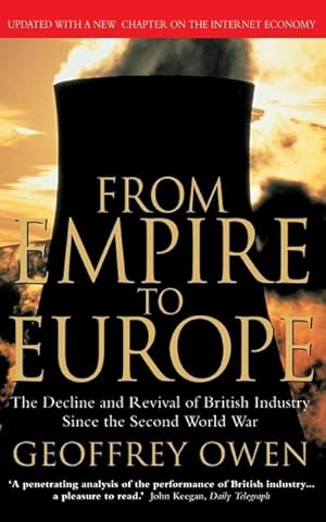 Imagen del vendedor de From Empire to Europe : The Decline and Revival of British Industry Since the Second World War a la venta por AHA-BUCH GmbH