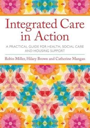 Bild des Verkufers fr Integrated Care in Action : A Practical Guide for Health, Social Care and Housing Support zum Verkauf von AHA-BUCH GmbH