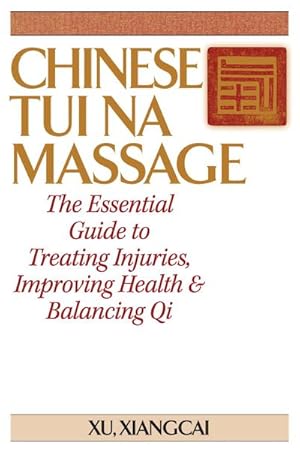 Bild des Verkufers fr Chinese Tui Na Massage : The Essential Guide to Treating Injuries, Improving Health & Balancing Qi zum Verkauf von AHA-BUCH GmbH