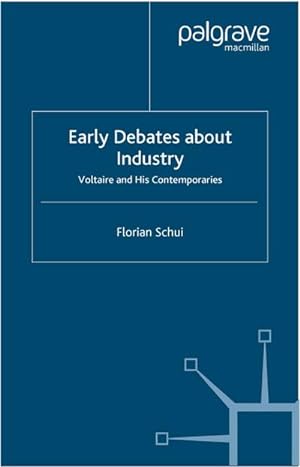 Seller image for Early Debates about Industry : Voltaire and His Contemporaries for sale by AHA-BUCH GmbH