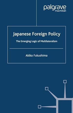 Immagine del venditore per Japanese Foreign Policy : The Emerging Logic of Multilateralism venduto da AHA-BUCH GmbH