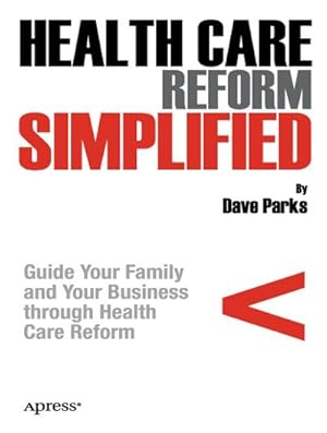 Bild des Verkufers fr Health Care Reform Simplified : Guide Your Family and Your Business Through Health Care Reform zum Verkauf von AHA-BUCH GmbH