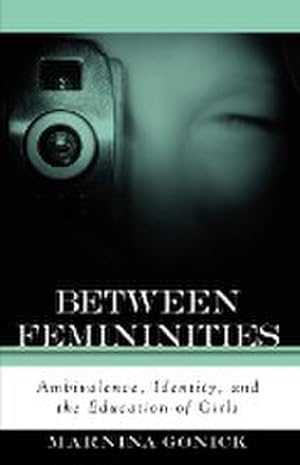 Seller image for Between Femininities : Ambivalence, Identity, and the Education of Girls for sale by AHA-BUCH GmbH
