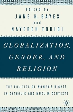 Seller image for Globalization, Gender, and Religion : The Politics of Women's Rights in Catholic and Muslim Contexts for sale by AHA-BUCH GmbH