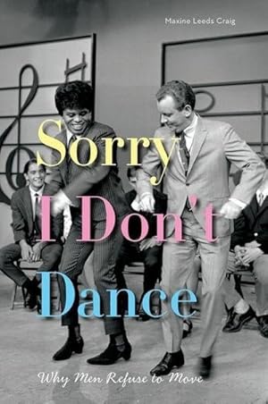 Imagen del vendedor de Sorry I Don't Dance : Why Men Refuse to Move a la venta por AHA-BUCH GmbH