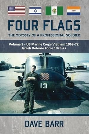 Imagen del vendedor de Four Flags: The Odyssey of a Professional Soldier. Part 1: US Marine Corps Vietnam 1969-72, Israeli Defence Force 1975-77 a la venta por AHA-BUCH GmbH