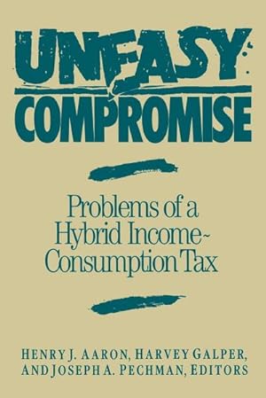 Seller image for Uneasy Compromise : Problems of a Hybrid Income-Consumption Tax for sale by AHA-BUCH GmbH