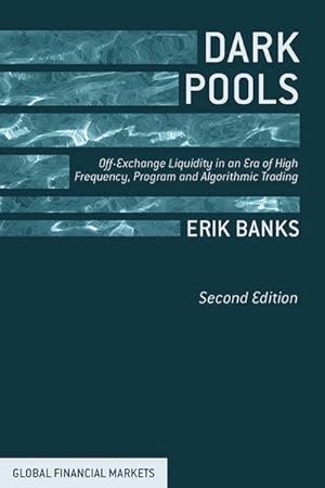 Seller image for Dark Pools : Off-Exchange Liquidity in an Era of High Frequency, Program, and Algorithmic Trading for sale by AHA-BUCH GmbH