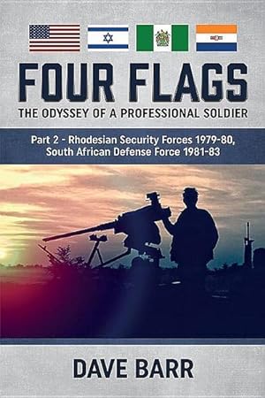 Bild des Verkufers fr Four Flags: The Odyssey of a Professional Soldier. Part 2: Rhodesian Security Forces 1979-80, South African Defense Force 1981-83 zum Verkauf von AHA-BUCH GmbH