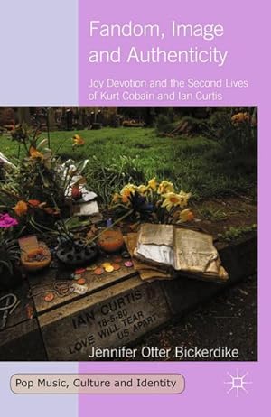 Seller image for Fandom, Image and Authenticity : Joy Devotion and the Second Lives of Kurt Cobain and Ian Curtis for sale by AHA-BUCH GmbH
