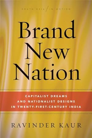 Bild des Verkufers fr Brand New Nation : Capitalist Dreams and Nationalist Designs in Twenty-First-Century India zum Verkauf von AHA-BUCH GmbH