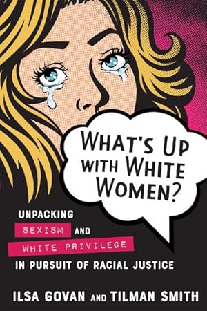 Bild des Verkufers fr What's Up with White Women? : Unpacking Sexism and White Privilege in Pursuit of Racial Justice zum Verkauf von AHA-BUCH GmbH