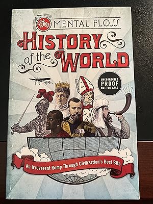 The Mental Floss History of the World: An Irreverent Romp through Civilization's Best Bits, Uncor...