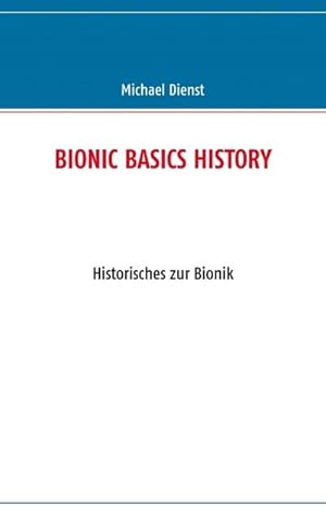 Bild des Verkufers fr BIONIC BASICS HISTORY : Historisches zur Bionik zum Verkauf von Smartbuy