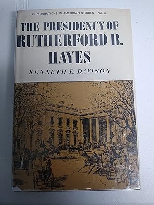 Seller image for Presidency of Rutherford B. Hayes (Contributions in American Studies) for sale by Prairie Home Books
